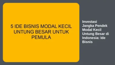 Investasi Jangka Pendek Modal Kecil Untung Besar di Indonesia: Ide Bisnis