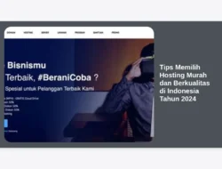 Tips Memilih Hosting Murah dan Berkualitas di Indonesia Tahun 2024