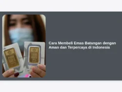 Cara Membeli Emas Batangan dengan Aman dan Terpercaya di Indonesia