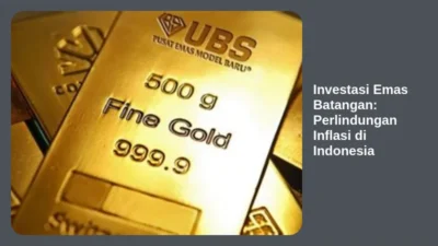 Investasi Emas Batangan: Perlindungan Inflasi di Indonesia