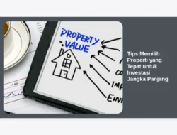 Tips Memilih Properti yang Tepat untuk Investasi Jangka Panjang