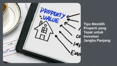Tips Memilih Properti yang Tepat untuk Investasi Jangka Panjang