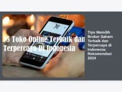 Tips Memilih Broker Saham Terbaik dan Terpercaya di Indonesia: Rekomendasi 2024