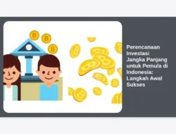 Perencanaan Investasi Jangka Panjang untuk Pemula di Indonesia: Langkah Awal Sukses