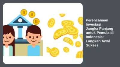 Perencanaan Investasi Jangka Panjang untuk Pemula di Indonesia: Langkah Awal Sukses