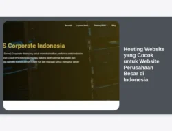 Hosting Website yang Cocok untuk Website Perusahaan Besar di Indonesia