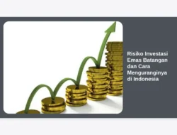 Risiko Investasi Emas Batangan dan Cara Menguranginya di Indonesia