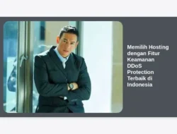 Memilih Hosting dengan Fitur Keamanan DDoS Protection Terbaik di Indonesia