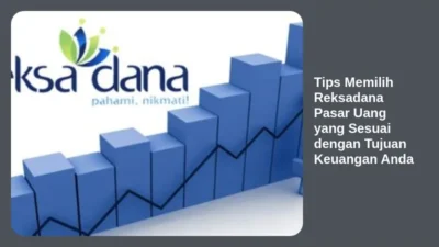 Tips Memilih Reksadana Pasar Uang yang Sesuai dengan Tujuan Keuangan Anda