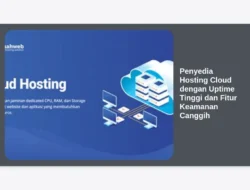 Penyedia Hosting Cloud dengan Uptime Tinggi dan Fitur Keamanan Canggih