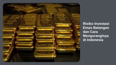 Risiko Investasi Emas Batangan dan Cara Menguranginya di Indonesia
