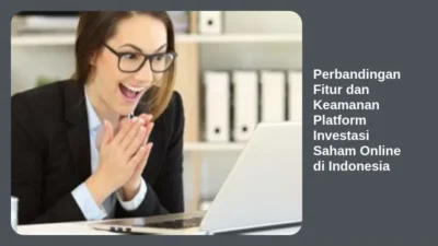 Perbandingan Fitur dan Keamanan Platform Investasi Saham Online di Indonesia