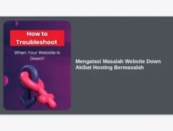 Mengatasi Masalah Website Down Akibat Hosting Bermasalah