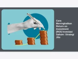 Cara Meningkatkan Return on Investment (ROI) Investasi Saham: Strategi Jitu