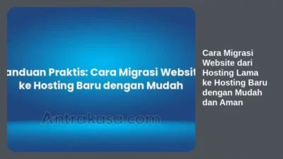 Cara Migrasi Website dari Hosting Lama ke Hosting Baru dengan Mudah dan Aman