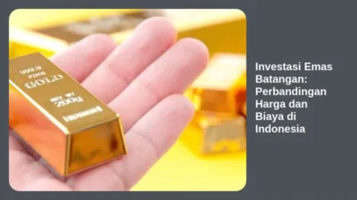 Investasi Emas Batangan: Perbandingan Harga dan Biaya di Indonesia