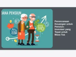 Perencanaan Keuangan untuk Pensiun: Investasi yang Tepat untuk Masa Tua