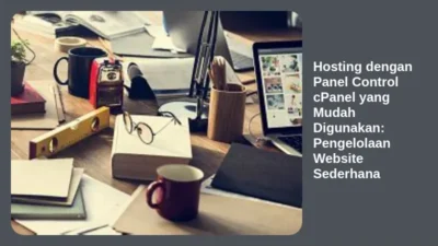 Hosting dengan Panel Control cPanel yang Mudah Digunakan: Pengelolaan Website Sederhana