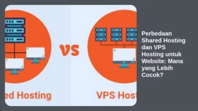 Perbedaan Shared Hosting dan VPS Hosting untuk Website: Mana yang Lebih Cocok?