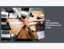 Tips Meningkatkan ROI Bisnis Kecil Anda