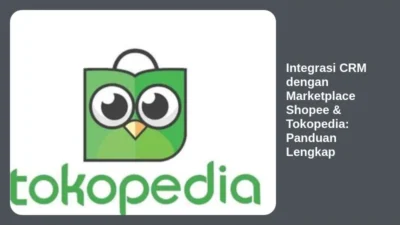 Integrasi CRM dengan Marketplace Shopee & Tokopedia: Panduan Lengkap