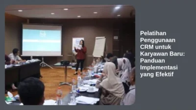 Pelatihan Penggunaan CRM untuk Karyawan Baru: Panduan Implementasi yang Efektif