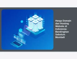 Harga Domain dan Hosting Website di Indonesia: Bandingkan Sebelum Membeli