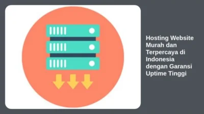 Hosting Website Murah dan Terpercaya di Indonesia dengan Garansi Uptime Tinggi