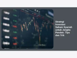 Strategi Investasi Saham Syariah untuk Jangka Pendek: Tips dan Trik
