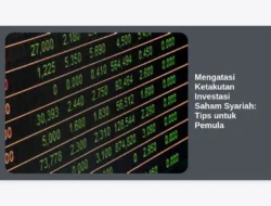 Mengatasi Ketakutan Investasi Saham Syariah: Tips untuk Pemula