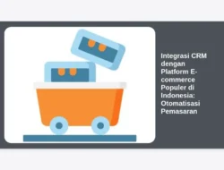 Integrasi CRM dengan Platform E-commerce Populer di Indonesia: Otomatisasi Pemasaran