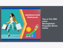 Tips & Trik CRM untuk Meningkatkan Penjualan Bisnis Online