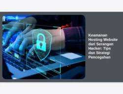 Keamanan Hosting Website dari Serangan Hacker: Tips dan Strategi Pencegahan
