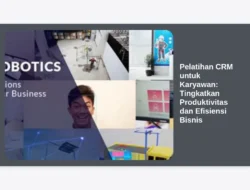 Pelatihan CRM untuk Karyawan: Tingkatkan Produktivitas dan Efisiensi Bisnis
