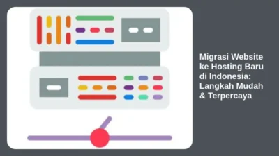 Migrasi Website ke Hosting Baru di Indonesia: Langkah Mudah & Terpercaya