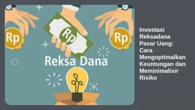 Investasi Reksadana Pasar Uang: Cara Mengoptimalkan Keuntungan dan Meminimalisir Risiko