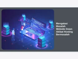 Mengatasi Masalah Website Down Akibat Hosting Bermasalah