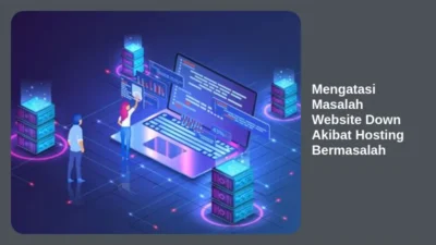 Mengatasi Masalah Website Down Akibat Hosting Bermasalah