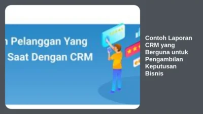 Contoh Laporan CRM yang Berguna untuk Pengambilan Keputusan Bisnis