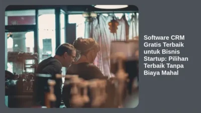 Software CRM Gratis Terbaik untuk Bisnis Startup: Pilihan Terbaik Tanpa Biaya Mahal