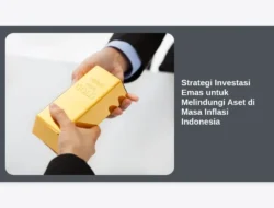 Strategi Investasi Emas untuk Melindungi Aset di Masa Inflasi Indonesia