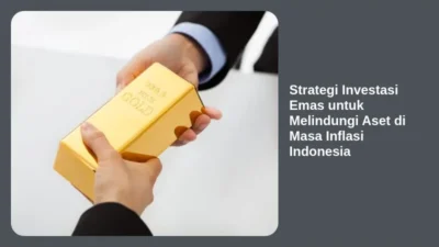 Strategi Investasi Emas untuk Melindungi Aset di Masa Inflasi Indonesia