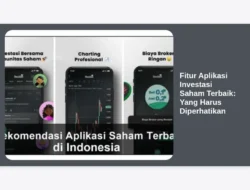 Fitur Aplikasi Investasi Saham Terbaik: Yang Harus Diperhatikan
