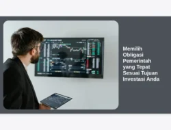 Memilih Obligasi Pemerintah yang Tepat Sesuai Tujuan Investasi Anda
