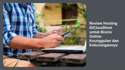 Review Hosting IDCloudHost untuk Bisnis Online: Keunggulan dan Kekurangannya
