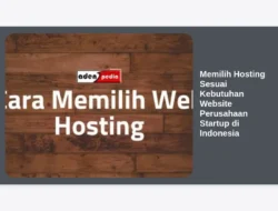 Memilih Hosting Sesuai Kebutuhan Website Perusahaan Startup di Indonesia