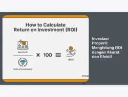Investasi Properti: Menghitung ROI dengan Akurat dan Efektif