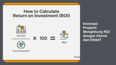 Investasi Properti: Menghitung ROI dengan Akurat dan Efektif
