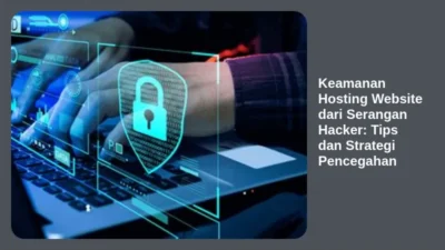 Keamanan Hosting Website dari Serangan Hacker: Tips dan Strategi Pencegahan