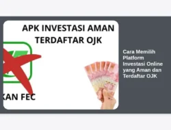 Cara Memilih Platform Investasi Online yang Aman dan Terdaftar OJK